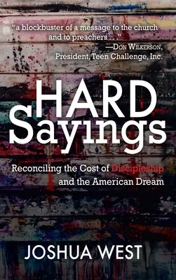 Kemény mondások: A tanítványság és az amerikai álom költségeinek összeegyeztetése - Hard Sayings: Reconciling the Cost of Discipleship and the American Dream