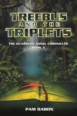 Treebus és a hármasikrek: Az őrangyal krónikák 3. könyve - Treebus and the Triplets: The Guardian Angel Chronicles Book 3