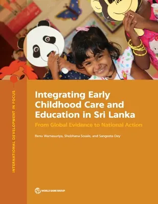 A kisgyermekkori gondozás és nevelés integrálása Srí Lankán: A globális bizonyítékoktól a nemzeti cselekvésig - Integrating Early Childhood Care and Education in Sri Lanka: From Global Evidence to National Action