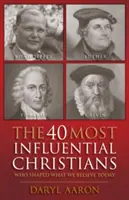 A 40 legbefolyásosabb keresztény: Kik alakították azt, amiben ma hiszünk - The 40 Most Influential Christians: Who Shaped What We Believe Today