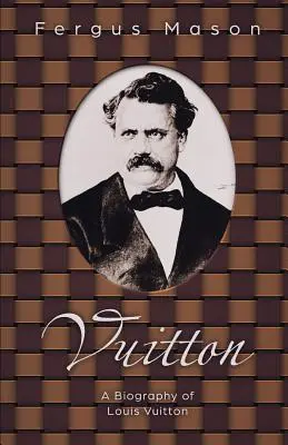 Vuitton: Louis Vuitton életrajza - Vuitton: A Biography of Louis Vuitton