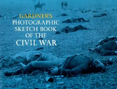 Gardner fényképes vázlatkönyve a polgárháborúról - Gardner's Photographic Sketch Book of the Civil War