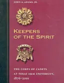 A szellem őrzői: A Texas A&M Egyetem Kadétok Testülete, 1876-2001 - Keepers of the Spirit: The Corps of Cadets at Texas A&m University, 1876-2001