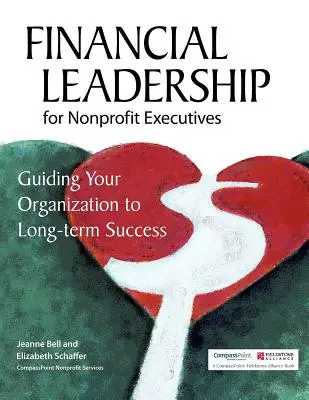 Pénzügyi vezetés nonprofit vezetőknek: A szervezet hosszú távú sikerre vezetése - Financial Leadership for Nonprofit Executives: Guiding Your Organization to Long-Term Success