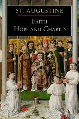 Szent Ágoston: Augustinus: Hit, remény és szeretet - St. Augustine: Faith, Hope and Charity