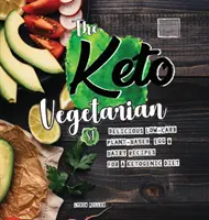 A keto-vegetáriánus: 84 finom, alacsony szénhidráttartalmú, növényi alapú, tojás- és tejtermék-alapú recept a ketogén diétához (Táplálkozási útmutató), 2. kiadás - The Keto Vegetarian: 84 Delicious Low-Carb Plant-Based, Egg & Dairy Recipes For A Ketogenic Diet (Nutrition Guide), 2nd Edition