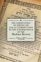 A zsidó jog kodifikációja és bevezetés a Misna Berura jogtudományába - The Codification of Jewish Law and an Introduction to the Jurisprudence of the Mishna Berura