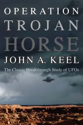 Trójai faló hadművelet: Az UFO-k klasszikus áttörő tanulmánya - Operation Trojan Horse: The Classic Breakthrough Study of UFOs