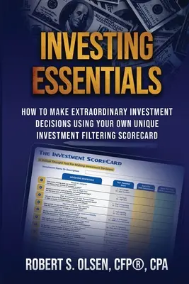 Investing Essentials: Hogyan hozhatsz rendkívüli befektetési döntéseket a saját egyedi befektetési szűrési eredménytáblád segítségével - Investing Essentials: How To Make Extraordinary Investment Decisions Using Your Own Unique Investment Filtering Scorecard
