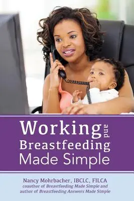 Munka és szoptatás egyszerűvé téve - Working and Breastfeeding Made Simple