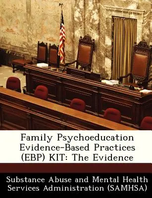 Családi pszichoedukáció bizonyítékokon alapuló gyakorlatok (Ebp) készlete: A bizonyítékok - Family Psychoeducation Evidence-Based Practices (Ebp) Kit: The Evidence