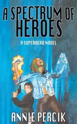 A Spectrum of Heroes: A Superhero Novel