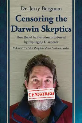 A Darwin-szkeptikusok cenzúrázása: Hogyan kényszerítik ki az evolúcióba vetett hitet a másként gondolkodók kiiktatásával? - Censoring the Darwin Skeptics: How Belief in Evolution Is Enforced by Eliminating Dissidents