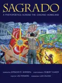 Sagrado: A Photopoetics Across the Chicano Homeland (Fotopoétika a chicano hazában) - Sagrado: A Photopoetics Across the Chicano Homeland