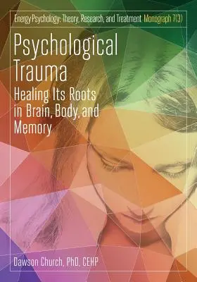 Pszichológiai trauma: Az agy, a test és az emlékezet gyökereinek gyógyítása - Psychological Trauma: Healing Its Roots in Brain, Body and Memory