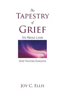 A gyász kárpitja: A szerelemről szól A gyász mindenkit megérint - The Tapestry Of Grief: It's About Love Grief Touches Everyone