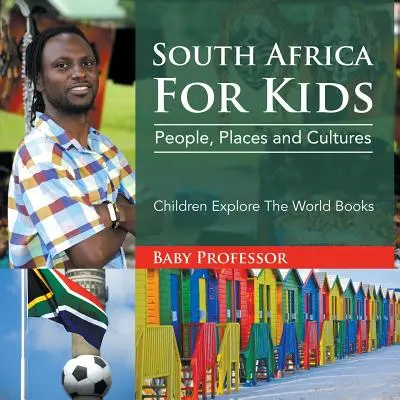 Dél-Afrika gyerekeknek: People, Places and Cultures - Children Explore The World Books: People, Places and Cultures - Children Explore The World Books - South Africa For Kids: People, Places and Cultures - Children Explore The World Books