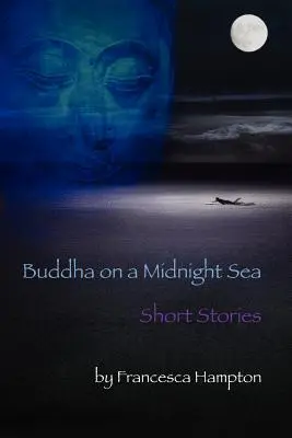 Buddha az éjféli tengeren - novellák - Buddha on a Midnight Sea - Short Stories