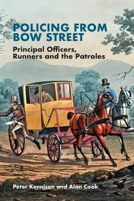 Rendőrség a Bow Streetről: Főtisztek, futók és a járőrök - Policing from Bow Street: Principal Officers, Runners and the Patroles