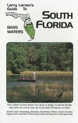 Larry Larsen's Guide to South Florida Bass Waters 3. könyv, átdolgozott kiadás - Larry Larsen's Guide to South Florida Bass Waters Book 3, Revised Edition