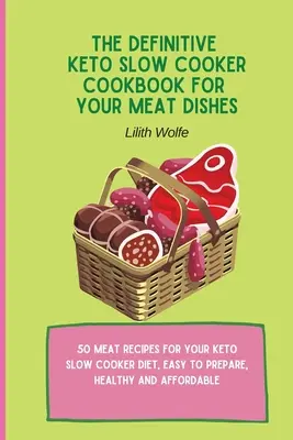 A végleges Keto lassúfőző szakácskönyv a húsételekhez: 50 húsrecept a keto lassú főzős diétához, könnyen elkészíthető, egészséges és megfizethető áron - The Definitive Keto Slow Cooker Cookbook for your Meat Dishes: 50 meat recipes for your keto slow cooker diet, easy to prepare, healthy and affordable