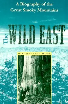 A vad kelet: A Great Smoky-hegység életrajza - The Wild East: A Biography of the Great Smoky Mountains