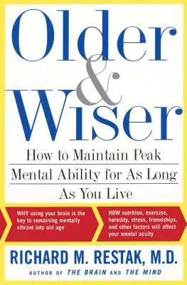 Idősebb és bölcsebb: Hogyan őrizhetjük meg szellemi képességeink csúcsát, amíg csak élünk? - Older and Wiser: How to Maintain Peak Mental Ability for as Long as You Live