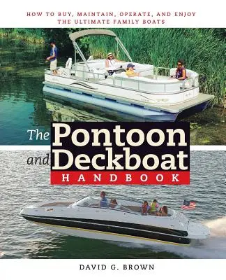 A ponton- és fedélzethajó kézikönyv: Hogyan vásároljuk meg, tartsuk karban, üzemeltessük és élvezzük a végső családi csónakokat - The Pontoon and Deckboat Handbook: How to Buy, Maintain, Operate, and Enjoy the Ultimate Family Boats