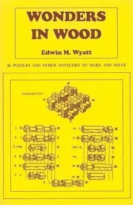 Csodák fából: 46 rejtvény és egyéb újdonságok készítése és megoldása - Wonders in Wood: 46 Puzzles and Other Novelties to Make and Solve