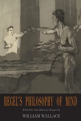 Hegel elmefilozófiája: Hegel filozófiai tudományok enciklopédiája - Hegel's Philosophy of Mind: Hegel's Encyclopedia of the Philosophical Sciences