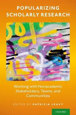 A tudományos kutatás népszerűsítése: Munka a nem akadémiai érdekeltekkel, csapatokkal és közösségekkel - Popularizing Scholarly Research: Working with Nonacademic Stakeholders, Teams, and Communities