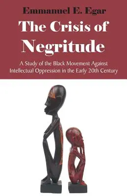 A negritás válsága: Tanulmány a feketék szellemi elnyomás elleni mozgalmáról a 20. század elején - The Crisis of Negritude: A Study of the Black Movement Against Intellectual Oppression in the Early 20th Century