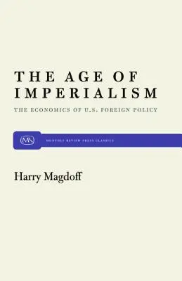 Az imperializmus kora: Az amerikai külpolitika közgazdaságtana - The Age of Imperialism: The Economics of U.S. Foreign Policy