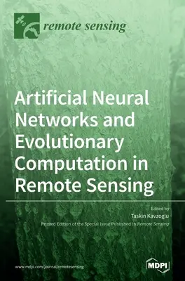 Mesterséges neurális hálózatok és evolúciós számítás a távérzékelésben - Artificial Neural Networks and Evolutionary Computation in Remote Sensing