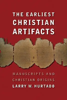 A legkorábbi keresztény leletek: Kéziratok és a keresztény eredet - The Earliest Christian Artifacts: Manuscripts and Christian Origins