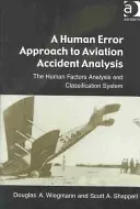 Az emberi hiba megközelítése a légi balesetek elemzésében: Az emberi tényezők elemzési és osztályozási rendszere - A Human Error Approach to Aviation Accident Analysis: The Human Factors Analysis and Classification System