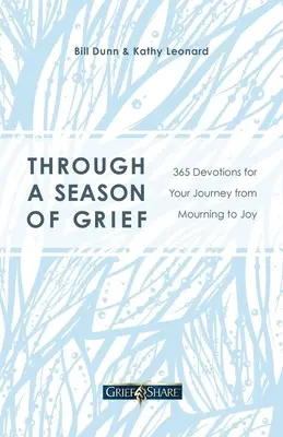 A gyász évszakán keresztül: 365 áhítat a gyásztól az örömig vezető útra - Through a Season of Grief: 365 Devotions for Your Journey from Mourning to Joy