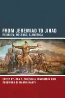 A jeremiádtól a dzsihádig: Vallás, erőszak és Amerika - From Jeremiad to Jihad: Religion, Violence, and America