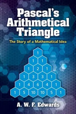 Pascal aritmetikai háromszöge: Egy matematikai eszme története - Pascal's Arithmetical Triangle: The Story of a Mathematical Idea