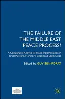 A közel-keleti békefolyamat kudarca?: A béke megvalósításának összehasonlító elemzése Izraelben/Palesztinában, Észak-Írországban és Dél-Afrikában - The Failure of the Middle East Peace Process?: A Comparative Analysis of Peace Implementation in Israel/Palestine, Northern Ireland and South Africa