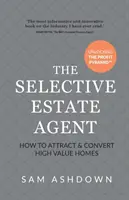 A szelektív ingatlanügynök: Hogyan vonzzuk be és alakítsuk át a nagy értékű lakásokat? - The Selective Estate Agent: How to attract and convert high value homes