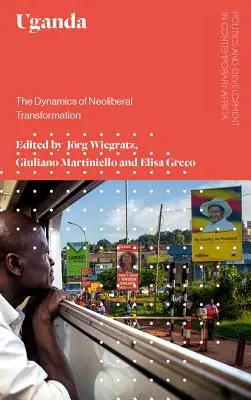 Uganda: A neoliberális átalakulás dinamikája - Uganda: The Dynamics of Neoliberal Transformation