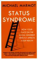 A státuszszindróma - Hogyan befolyásolja közvetlenül az egészségedet a társadalmi ranglétrán elfoglalt helyed - Status Syndrome - How Your Place on the Social Gradient Directly Affects Your Health