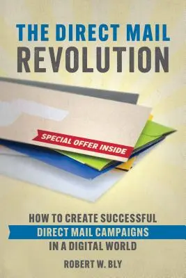 A közvetlen levelezés forradalma: Hogyan hozzunk létre jövedelmező közvetlen levelezési kampányokat a digitális világban? - The Direct Mail Revolution: How to Create Profitable Direct Mail Campaigns in a Digital World