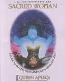 Sacred Woman (Szent nő): Útmutató a női test, elme és lélek gyógyításához - Sacred Woman: A Guide to Healing the Feminine Body, Mind, and Spirit