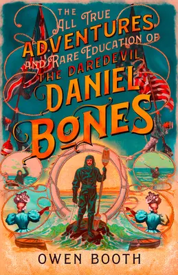 A fenegyerek Daniel Bones minden igaz kalandjai (és ritka oktatása) - The All True Adventures (and Rare Education) of the Daredevil Daniel Bones