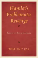 Hamlet problémás bosszúja: Egy királyi megbízatás kovácsolása - Hamlet's Problematic Revenge: Forging a Royal Mandate