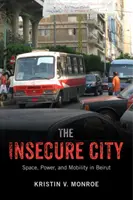 A bizonytalan város: Tér, hatalom és mobilitás Bejrútban - The Insecure City: Space, Power, and Mobility in Beirut