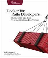 Docker Rails-fejlesztőknek: Build, Ship, and Run Your Applications Everywhere (Építsd, szállítsd és futtasd az alkalmazásaidat bárhol) - Docker for Rails Developers: Build, Ship, and Run Your Applications Everywhere