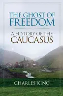 Duch svobody: Dějiny Kavkazu - The Ghost of Freedom: A History of the Caucasus